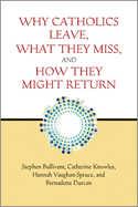 Why Catholics Leave, What They Miss, and How They Might Return