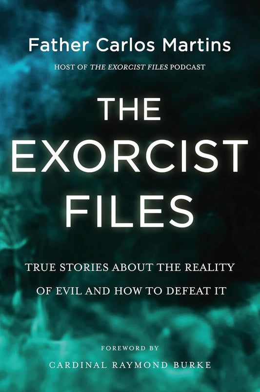 The Exorcist Files: True Stories About the Reality of Evil and How to Defeat It - by Carlos Martins