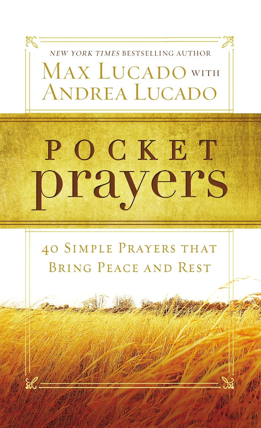 Pocket Prayers: 40 Simple Prayers that Bring Peace and Rest by Max Lucado