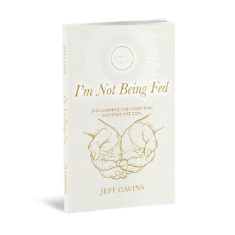 I'm Not Being Fed: Discovering the Food that Satisfies the Soul, 2nd Edition