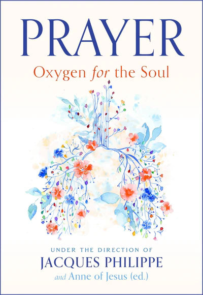 Prayer: Oxygen for the Soul By Jacques Philippe, Sr. Anne of Jesus