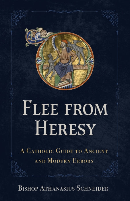 Flee From Heresy A Catholic Guide to Ancient & Modern Errors