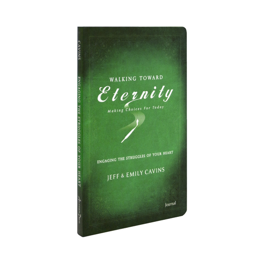 Walking Toward Eternity Making Choices for Today Engaging the Struggles of Your Heart Journal