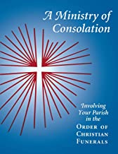 A Ministry of Consolation: Involving Your Parish in the Order of Christian Funerals