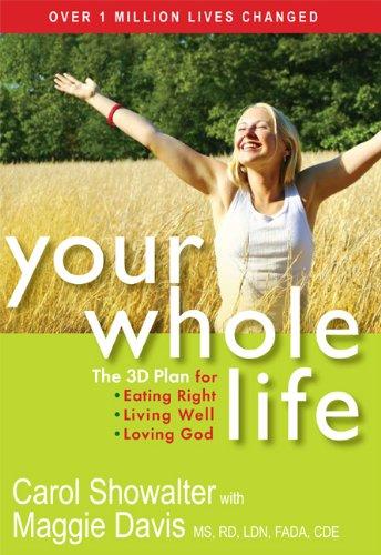 Your Whole Life: The 3D Plan for Eating Right, Living Well, and Loving God