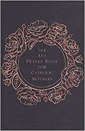 The Ave Prayer Book for Catholic Mothers