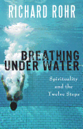 Breathing Under Water: Spirituality and the Twelve Steps